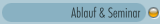 Ablauf & Seminar